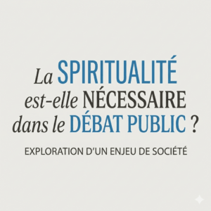 La spiritualité est-elle nécessaire dans le débat public